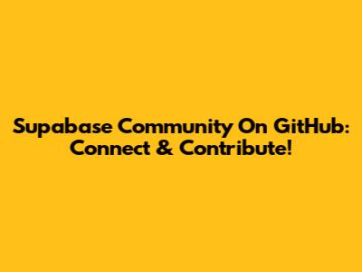 Supabase Community On GitHub: Connect & Contribute!