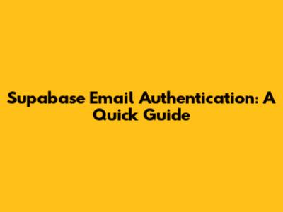 Supabase Email Authentication: A Quick Guide