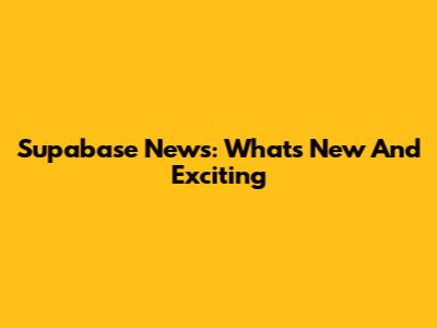 Supabase News: What's New And Exciting