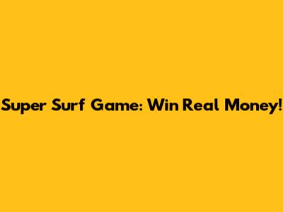 Super Surf Game: Win Real Money!