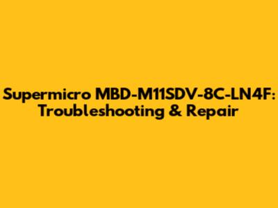 Supermicro MBD-M11SDV-8C-LN4F: Troubleshooting & Repair
