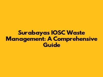 Surabaya's IOSC Waste Management: A Comprehensive Guide