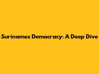 Suriname's Democracy: A Deep Dive