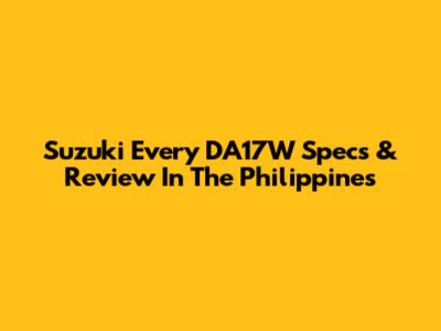 Suzuki Every DA17W Specs & Review In The Philippines