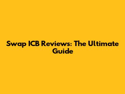 Swap ICB Reviews: The Ultimate Guide