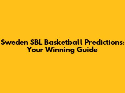 Sweden SBL Basketball Predictions: Your Winning Guide