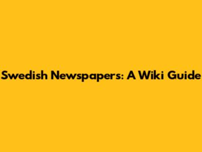 Swedish Newspapers: A Wiki Guide