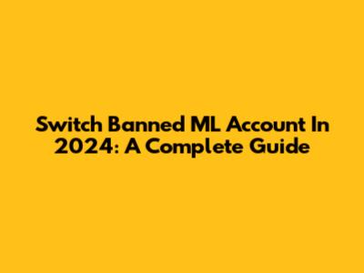 Switch Banned ML Account In 2024: A Complete Guide