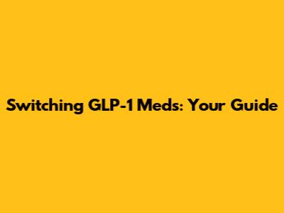 Switching GLP-1 Meds: Your Guide