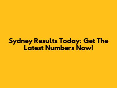 Sydney Results Today: Get The Latest Numbers Now!