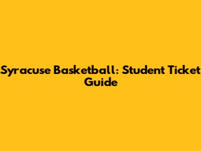 Syracuse Basketball: Student Ticket Guide
