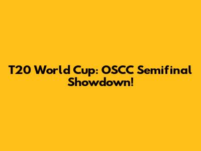 T20 World Cup: OSCC Semifinal Showdown!
