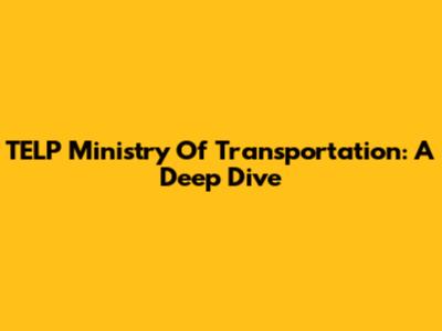 TELP Ministry Of Transportation: A Deep Dive