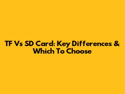 TF Vs SD Card: Key Differences & Which To Choose