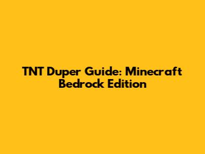 TNT Duper Guide: Minecraft Bedrock Edition