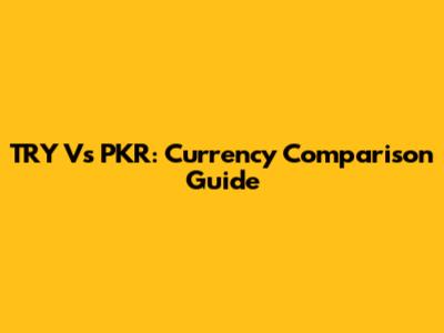 TRY Vs PKR: Currency Comparison Guide