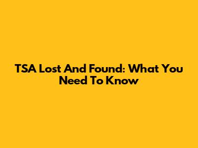 TSA Lost And Found: What You Need To Know
