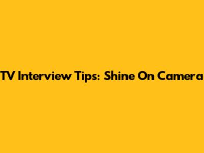 TV Interview Tips: Shine On Camera