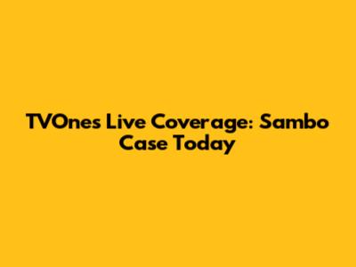 TVOne's Live Coverage: Sambo Case Today