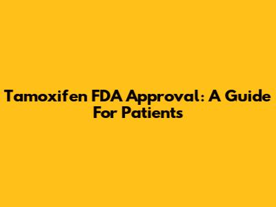 Tamoxifen FDA Approval: A Guide For Patients