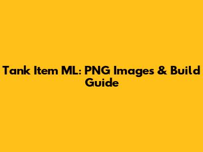 Tank Item ML: PNG Images & Build Guide