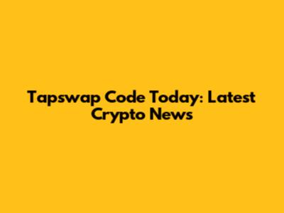 Tapswap Code Today: Latest Crypto News