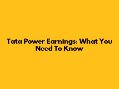 Tata Power Earnings: What You Need To Know