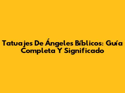 Tatuajes De Ángeles Bíblicos: Guía Completa Y Significado