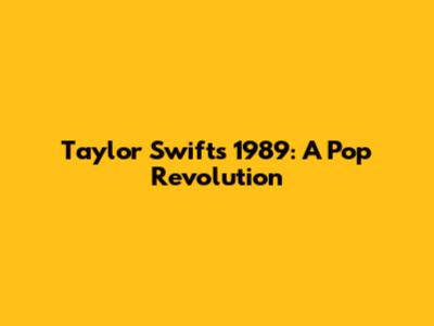 Taylor Swift's 1989: A Pop Revolution