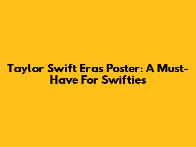 Taylor Swift Eras Poster: A Must-Have For Swifties