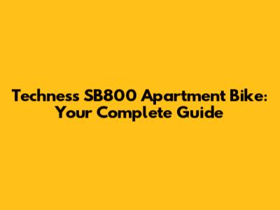 Techness SB800 Apartment Bike: Your Complete Guide