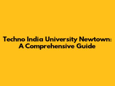 Techno India University Newtown: A Comprehensive Guide