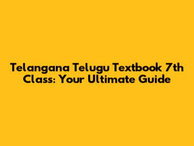 Telangana Telugu Textbook 7th Class: Your Ultimate Guide