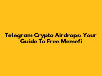 Telegram Crypto Airdrops: Your Guide To Free Memefi