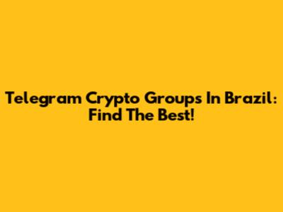 Telegram Crypto Groups In Brazil: Find The Best!