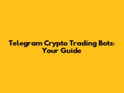 Telegram Crypto Trading Bots: Your Guide