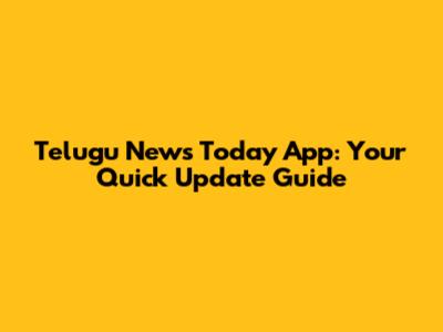 Telugu News Today App: Your Quick Update Guide