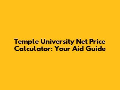 Temple University Net Price Calculator: Your Aid Guide