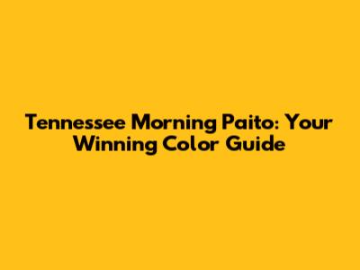Tennessee Morning Paito: Your Winning Color Guide