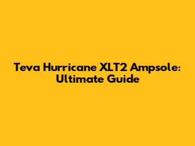 Teva Hurricane XLT2 Ampsole: Ultimate Guide