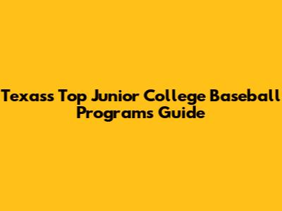 Texas's Top Junior College Baseball Programs Guide