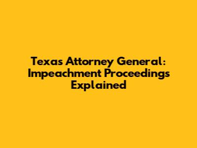 Texas Attorney General: Impeachment Proceedings Explained