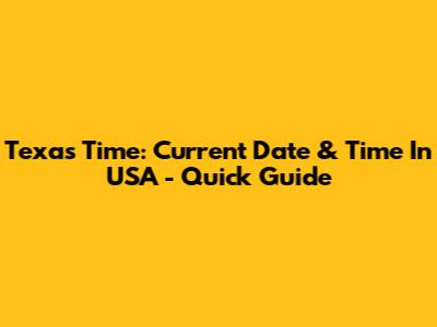 Texas Time: Current Date & Time In USA - Quick Guide