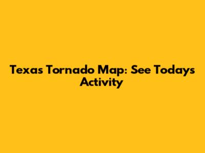 Texas Tornado Map: See Today's Activity