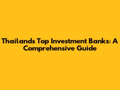Thailand's Top Investment Banks: A Comprehensive Guide