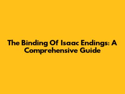 The Binding Of Isaac Endings: A Comprehensive Guide