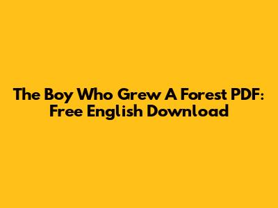 The Boy Who Grew A Forest PDF: Free English Download
