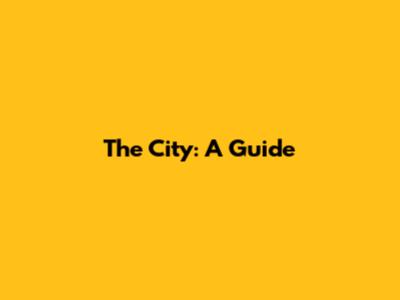 The City: A Guide