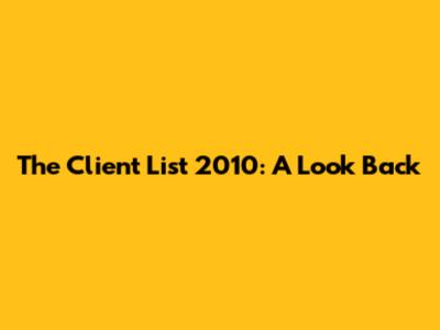 The Client List 2010: A Look Back