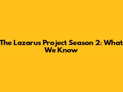 The Lazarus Project Season 2: What We Know